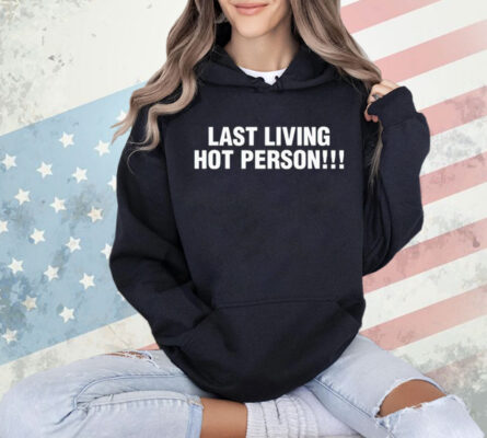 Last living hot person Shirt
