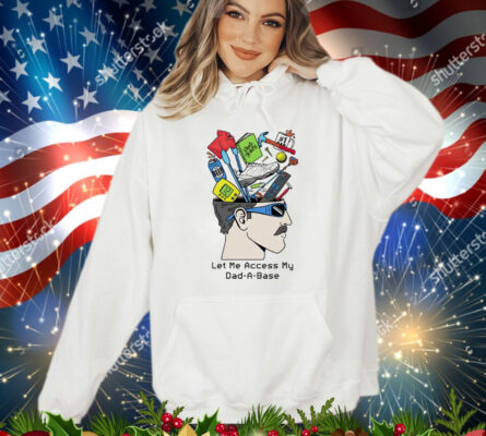 Let me access my dad a base T-Shirt