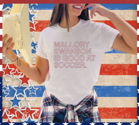 Mallory Swanson is good at soccer T-Shirt