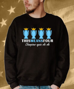 Manchester City this means four champions agian ole ole Shirt