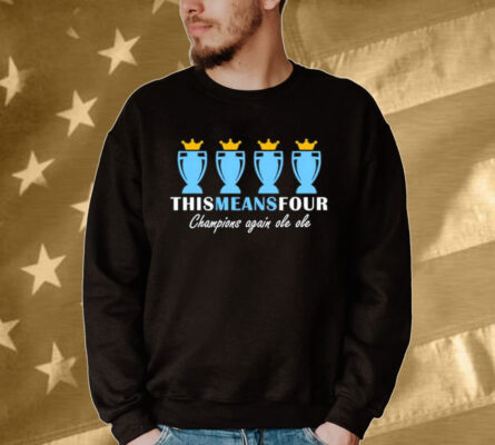 Manchester City this means four champions agian ole ole Shirt