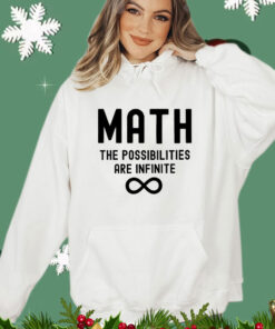 Math the possibilities are infinite Shirt