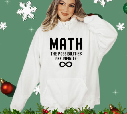 Math the possibilities are infinite Shirt