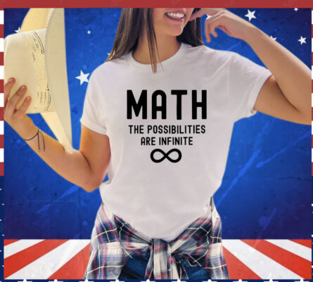 Math the possibilities are infinite Shirt