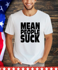 Mean people suck T-Shirt