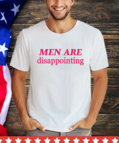 Men are disappointing T-Shirt