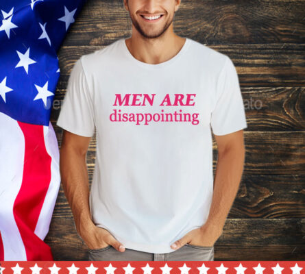 Men are disappointing T-Shirt