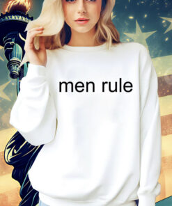 Men rule Shirt