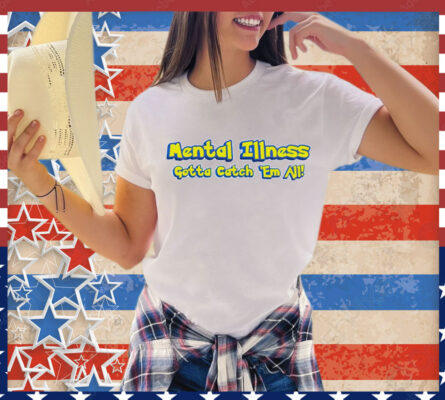 Mental illness gotta catch em all T-Shirt