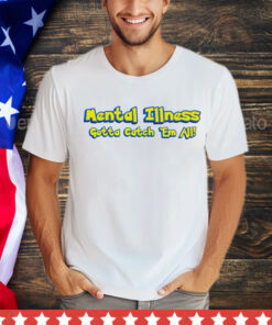 Mental illness gotta catch em all T-Shirt