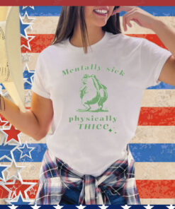 Mentally sick physically thicc frog Shirt