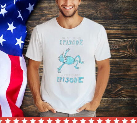 My life is an episode a manic depressive episode T-Shirt