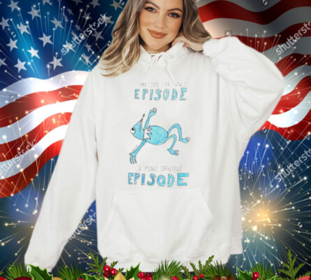 My life is an episode a manic depressive episode T-Shirt