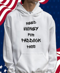 Need money for paddock pass shirt