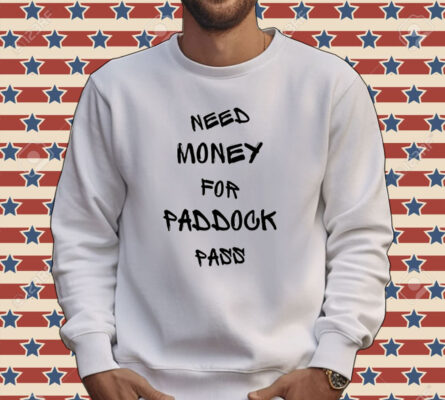 Need money for paddock pass shirt