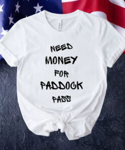 Need money for paddock pass shirt