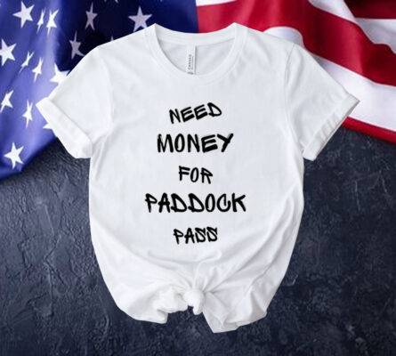 Need money for paddock pass shirt