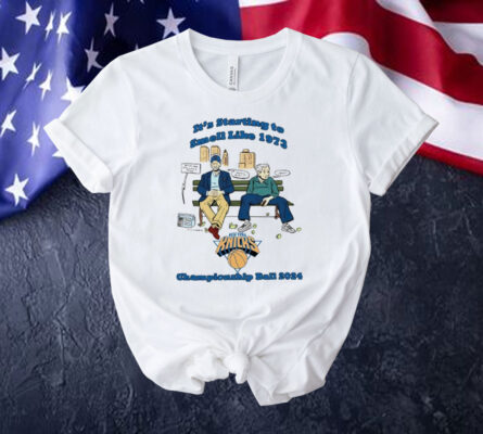 New York Knicks it’s starting to smell like 1973 championship ball 2024 Shirt