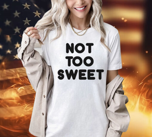 Not too sweet Shirt