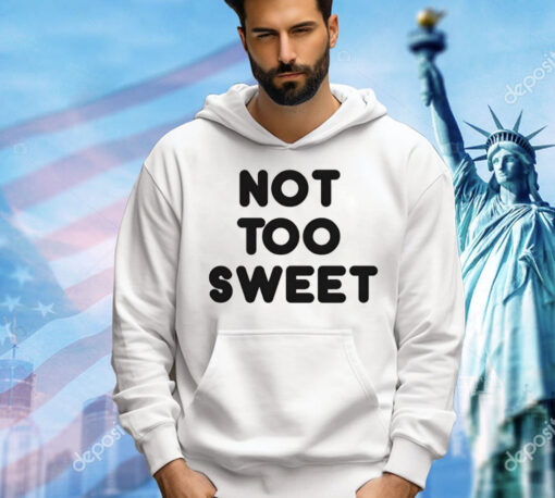 Not too sweet Shirt