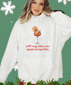 Off My Tits On Aperol Spritz T-Shirt, Hoodie, Tank Top, Sweater And Long Sleeve T-Shirt-Unisex Shirt