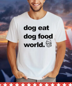 Official Dog eat dog food world T-Shirt