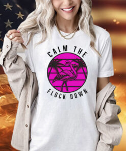 Official Flamingo calm the flock down T-Shirt