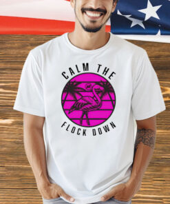 Official Flamingo calm the flock down T-Shirt