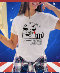 Official Raccoon eat trash commit to your loved ones T-Shirt