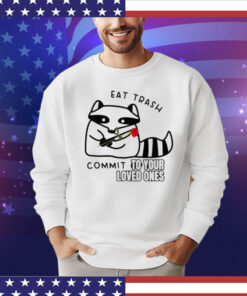 Official Raccoon eat trash commit to your loved ones T-Shirt