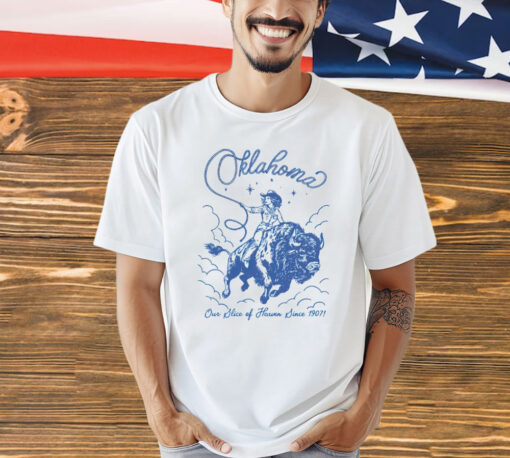 Oklahoma our slice of heaven since 1907 cowgirl Shirt