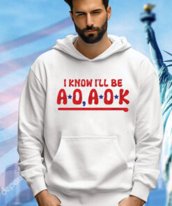 Philadelphia Phillies i know i’ll be AO AOK T-Shirt