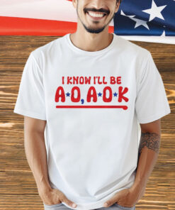 Philadelphia Phillies i know i’ll be AO AOK T-Shirt