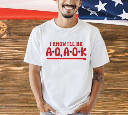 Philadelphia Phillies i know i’ll be AO AOK T-Shirt