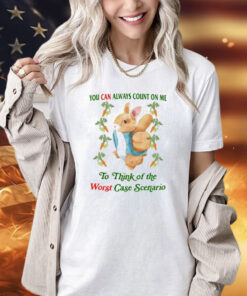 Rabbit you can always count on me to think of the worst case scenario T-Shirt