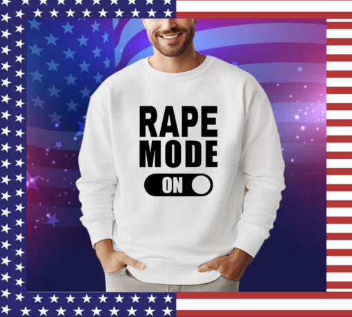 Rape mode on T-Shirt