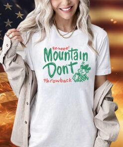 Re-heee mountain don’t throwback Shirt