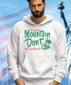 Re-heee mountain don’t throwback Shirt