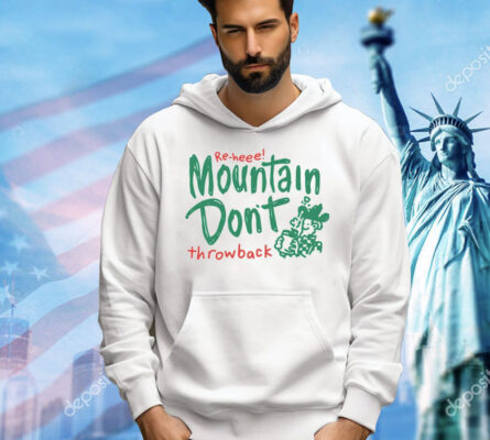 Re-heee mountain don’t throwback Shirt