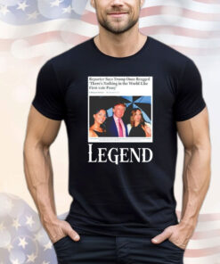 Reporter says Trump once bragged theres nothing in the world like first-rate pussy legend T-Shirt