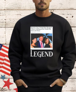 Reporter says Trump once bragged theres nothing in the world like first-rate pussy legend T-Shirt