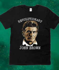 Revolutionary John Brown Shirt