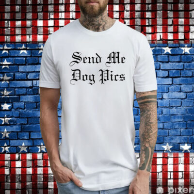 Send Me Dog Pics Men Shirt