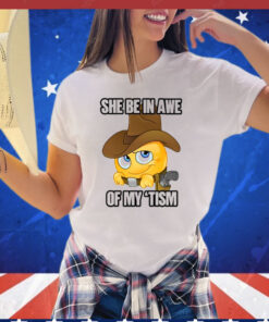 She Be In Awe Of My ‘Tism T-Shirt