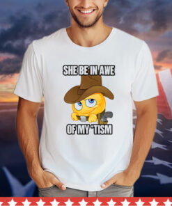 She Be In Awe Of My ‘Tism T-Shirt