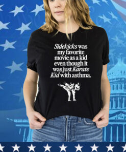 Sidekicks was my favorite movie as a kid even though it was just karate kid with asthma T-Shirt