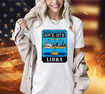 Sighthound owner born libra Shirt