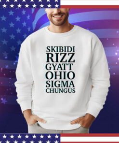 Skibidi rizz gyatt ohio sigma chungus Shirt