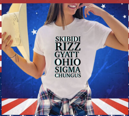 Skibidi rizz gyatt ohio sigma chungus Shirt