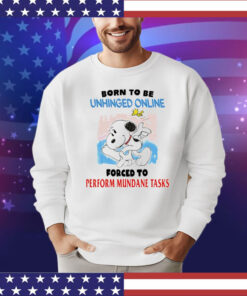 Snoopy born to be unhinged online forced to perform mundane tasks T-Shirt